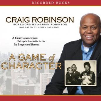Game of Character: A Family Journey from Chicago's Southside to the Ivy League and Beyond, Craig Robinson
