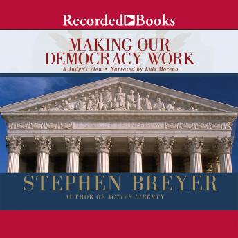Making Our Democracy Work: A Judge's View