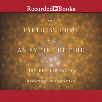 The Farthest Home is in an Empire of Fire: A Tejano Elegy