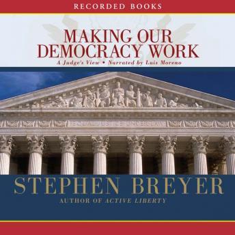 Making Our Democracy Work: A Judge's View, Justice Stephen Breyer