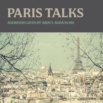 Paris Talks: Addresses Given by ʻAbdu'l-Bahá in 1911