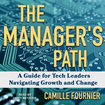 Download Manager's Path: A Guide for Tech Leaders Navigating Growth and Change by Camille Fournier