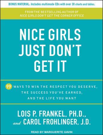 Nice Girls Just Don't Get It: 99 Ways to Win the Respect You Deserve, the Success You've Earned, and the Life You Want, Carol Frohlinger Jd, Lois P. Frankel, Ph.D.