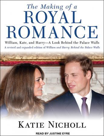 Making of a Royal Romance: William, Kate, and Harry--A Look Behind the Palace Walls, Katie Nicholl