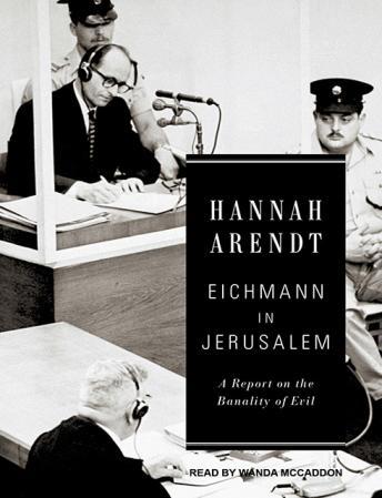 Eichmann in Jerusalem: A Report on the Banality of Evil