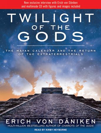 Twilight of the Gods: The Mayan Calendar and the Return of the Extraterrestrials, Erich Von Daniken