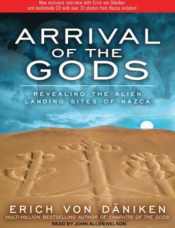 Arrival of the Gods: Revealing the Alien Landing Sites of Nazca, Erich Von Daniken