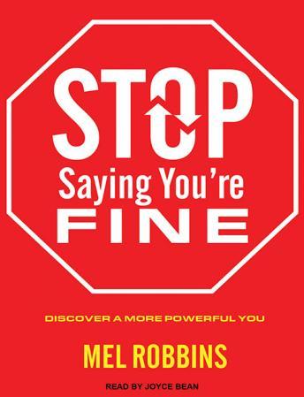 Stop Saying You're Fine: Discover a More Powerful You, Audio book by Mel Robbins