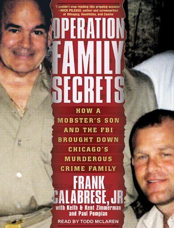 Operation Family Secrets: How a Mobster's Son and the FBI Brought Down Chicago's Murderous Crime Family, Frank Calabrese, Jr., Paul Pompian, Kent Zimmerman, Keith Zimmerman