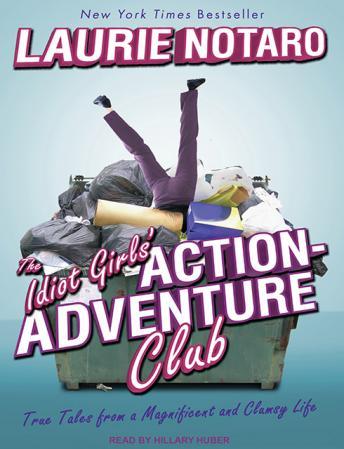 Idiot Girls' Action-Adventure Club: True Tales from a Magnificent and Clumsy Life, Laurie Notaro