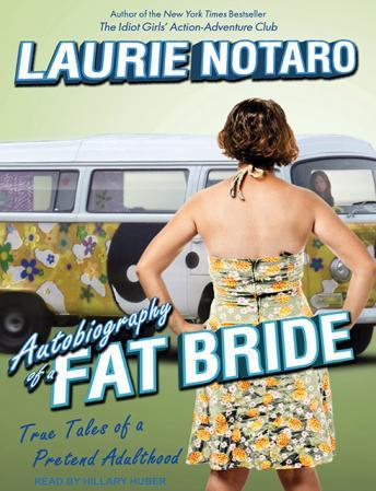 Autobiography of a Fat Bride: True Tales of a Pretend Adulthood, Laurie Notaro