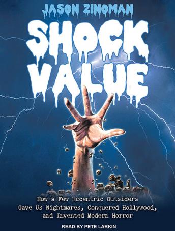 Shock Value: How a Few Eccentric Outsiders Gave Us Nightmares, Conquered Hollywood, and Invented Modern Horror, Audio book by Jason Zinoman