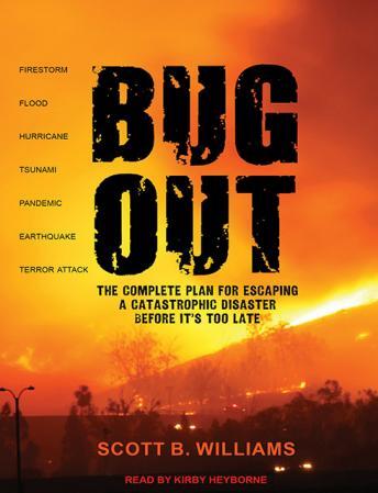 Download Bug Out: The Complete Plan for Escaping a Catastrophic Disaster Before It's Too Late by Scott B. Williams