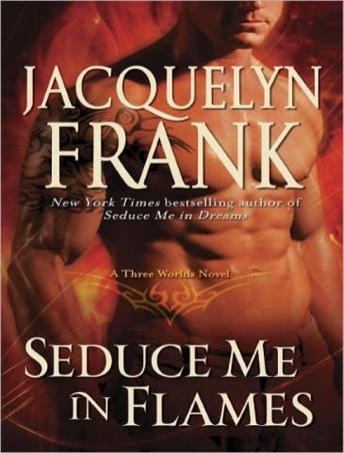 Seduce Me in Flames: A Three Worlds Novel