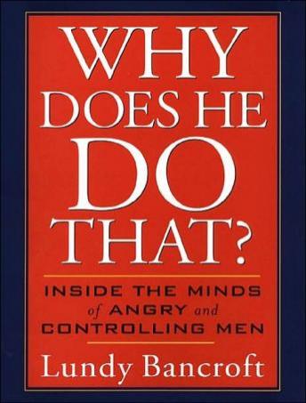 Why Does He Do That?: Inside the Minds of Angry and Controlling Men, Lundy Bancroft