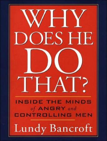 Why Does He Do That?: Inside the Minds of Angry and Controlling Men, Audio book by Lundy Bancroft