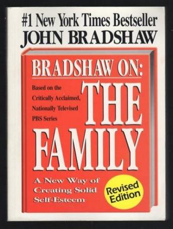 Bradshaw on: The Family: A New Way of Creating Solid Self-Esteem