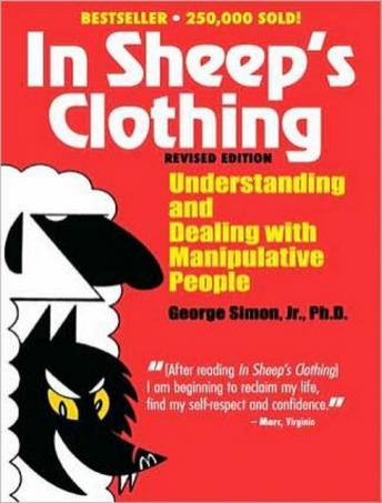 In Sheep's Clothing: Understanding and Dealing with Manipulative People, Jr. George K. Simon, Ph.D.