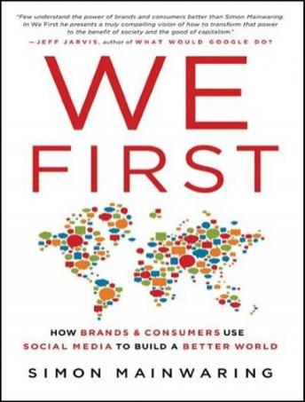 We First: How Brands and Consumers Use Social Media to Build a Better World, Simon Mainwaring