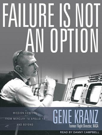 Download Failure Is Not an Option: Mission Control from Mercury to Apollo 13 and Beyond by Gene Kranz