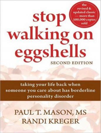 Stop Walking on Eggshells: Taking Your Life Back When Someone You Care about Has Borderline Personality Disorder, Paul T. Mason, Randi Kreger