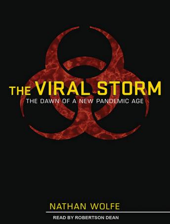 Viral Storm: The Dawn of a New Pandemic Age, Audio book by Nathan Wolfe