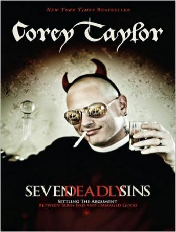 Seven Deadly Sins: Settling the Argument Between Born Bad and Damaged Good, Corey Taylor
