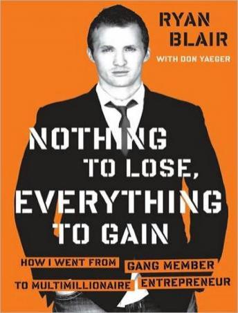 Nothing to Lose, Everything to Gain: How I Went from Gang Member to Multimillionaire Entrepreneur, Ryan Blair, Don Yaeger