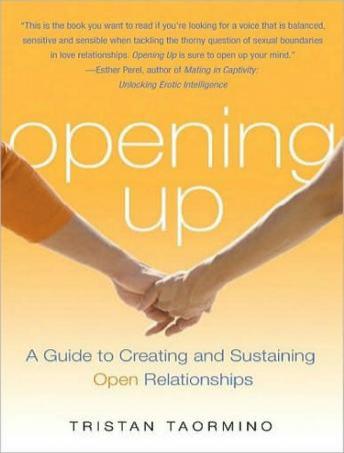 Opening Up: A Guide to Creating and Sustaining Open Relationships, Tristan Taormino
