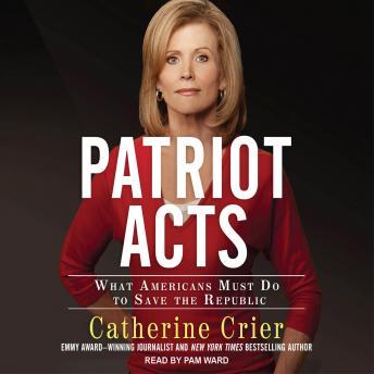 Patriot Acts: What Americans Must Do to Save the Republic, Catherine Crier