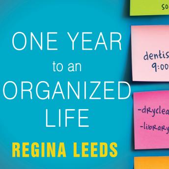 Download One Year to an Organized Life: From Your Closets to Your Finances, the Week-by-Week Guide to Getting Completely Organized for Good by Regina Leeds