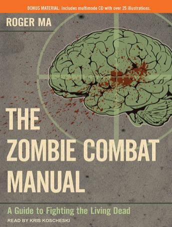 Zombie Combat Manual: A Guide to Fighting the Living Dead, Audio book by Roger Ma