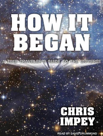 How It Began: A Time-Traveler's Guide to the Universe