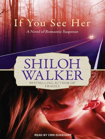 If You See Her: A Novel of Romantic Suspense, Shiloh Walker