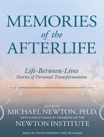Memories of the Afterlife: Life-Between-Lives Stories of Personal Transformation