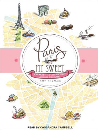 Paris, My Sweet: A Year in the City of Light (and Dark Chocolate), Amy Thomas