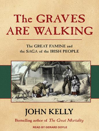 The Graves Are Walking: The Great Famine and the Saga of the Irish People