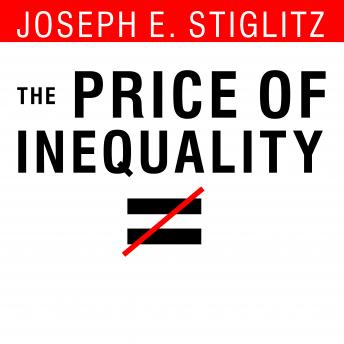 Price of Inequality: How Today's Divided Society Endangers Our Future, Joseph E. Stiglitz