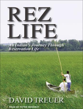 Rez Life: An Indian's Journey Through Reservation Life, David Treuer