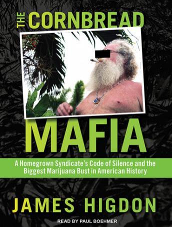 The Cornbread Mafia: A Homegrown Syndicate's Code of Silence and the Biggest Marijuana Bust in American History