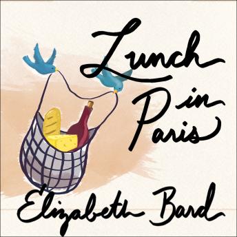 Download Lunch in Paris: A Love Story, with Recipes by Elizabeth Bard
