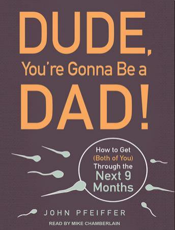 Dude, You're Gonna Be a Dad!: How to Get (Both of You) Through the Next 9 Months sample.