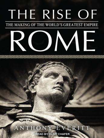 Download Rise of Rome: The Making of the World's Greatest Empire by Anthony Everitt