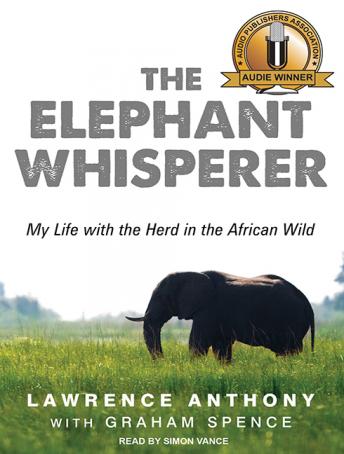 Elephant Whisperer: My Life With the Herd in the African Wild, Graham Spence, Lawrence Anthony