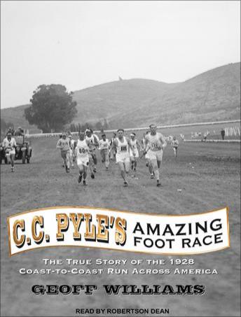 C. C. Pyle's Amazing Foot Race: The True Story of the 1928 Coast-to-Coast Run Across America