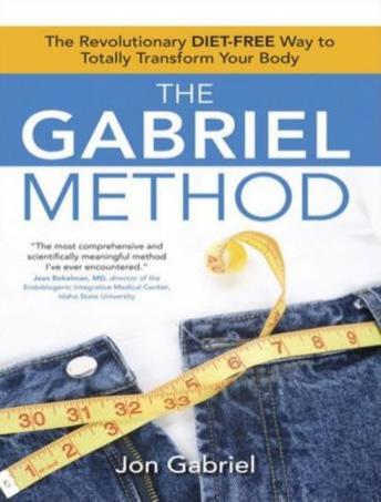 Download Gabriel Method: The Revolutionary Diet-free Way to Totally Transform Your Body by Jon Gabriel
