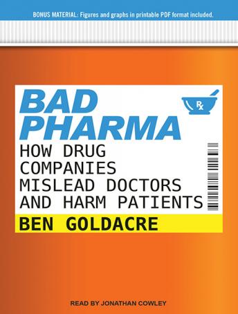 Download Bad Pharma: How Drug Companies Mislead Doctors and Harm Patients by Ben Goldacre