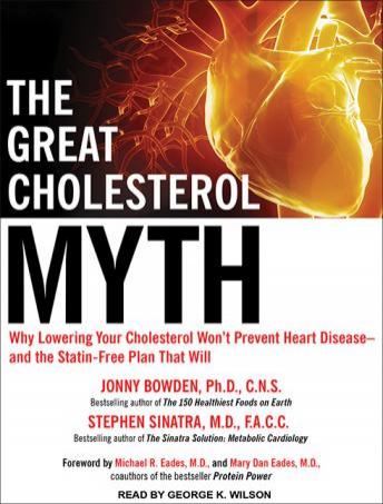 The Great Cholesterol Myth: Why Lowering Your Cholesterol Won't Prevent Heart Disease---and the Statin-Free Plan That Will