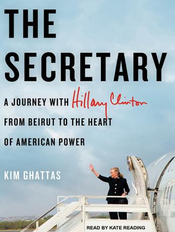 The Secretary: A Journey With Hillary Clinton from Beirut to the Heart of American Power