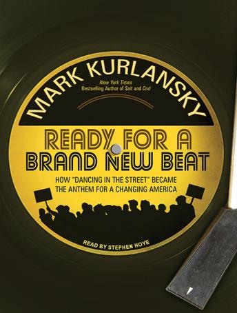 Ready for a Brand New Beat: How 'Dancing in the Street' Became the Anthem for a Changing America, Audio book by Mark Kurlansky